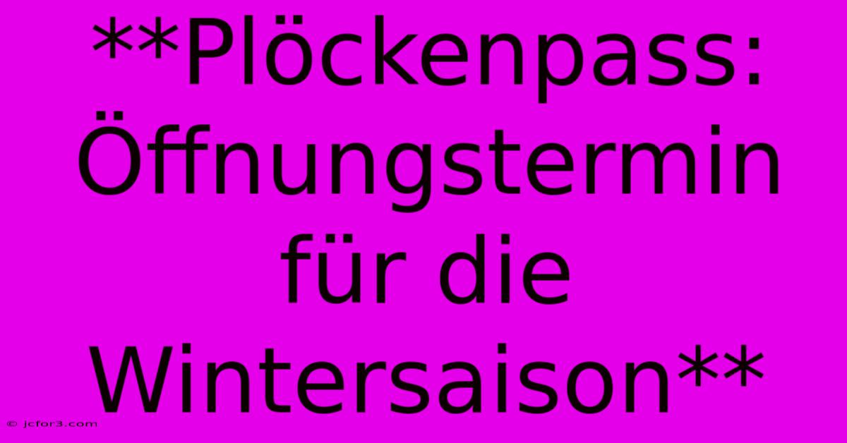 **Plöckenpass: Öffnungstermin Für Die Wintersaison**