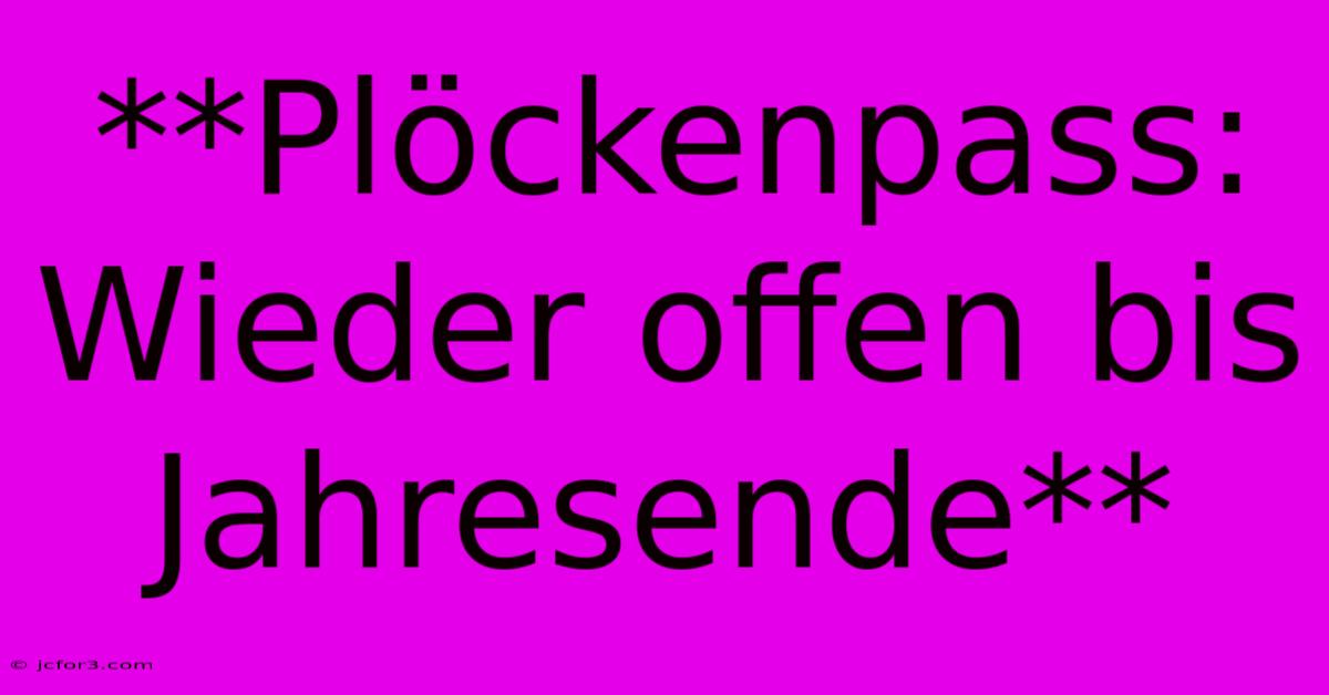 **Plöckenpass: Wieder Offen Bis Jahresende**