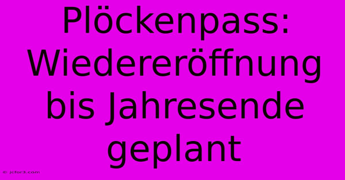 Plöckenpass: Wiedereröffnung Bis Jahresende Geplant