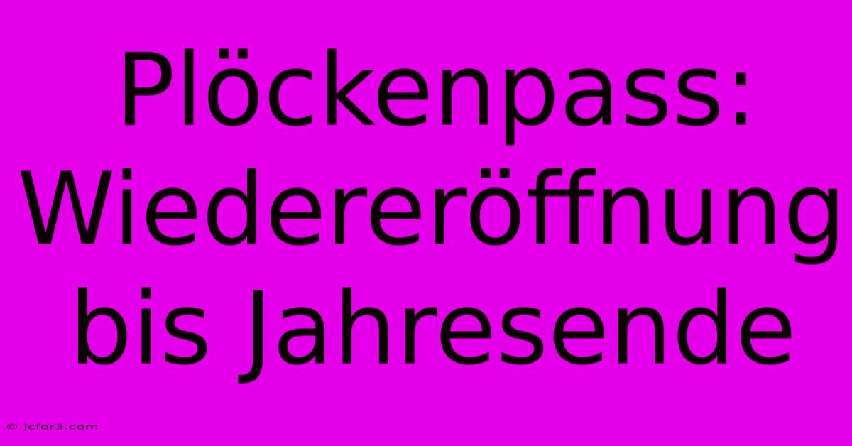 Plöckenpass: Wiedereröffnung Bis Jahresende