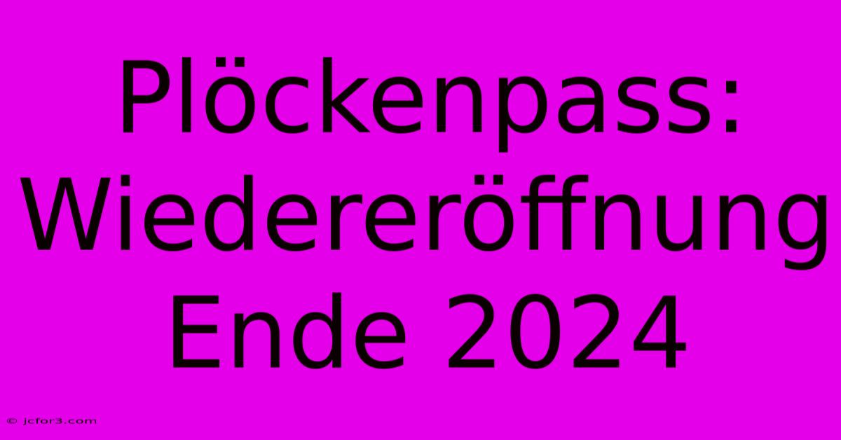 Plöckenpass: Wiedereröffnung Ende 2024