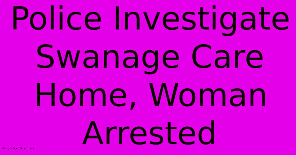 Police Investigate Swanage Care Home, Woman Arrested