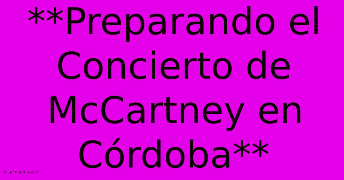 **Preparando El Concierto De McCartney En Córdoba** 