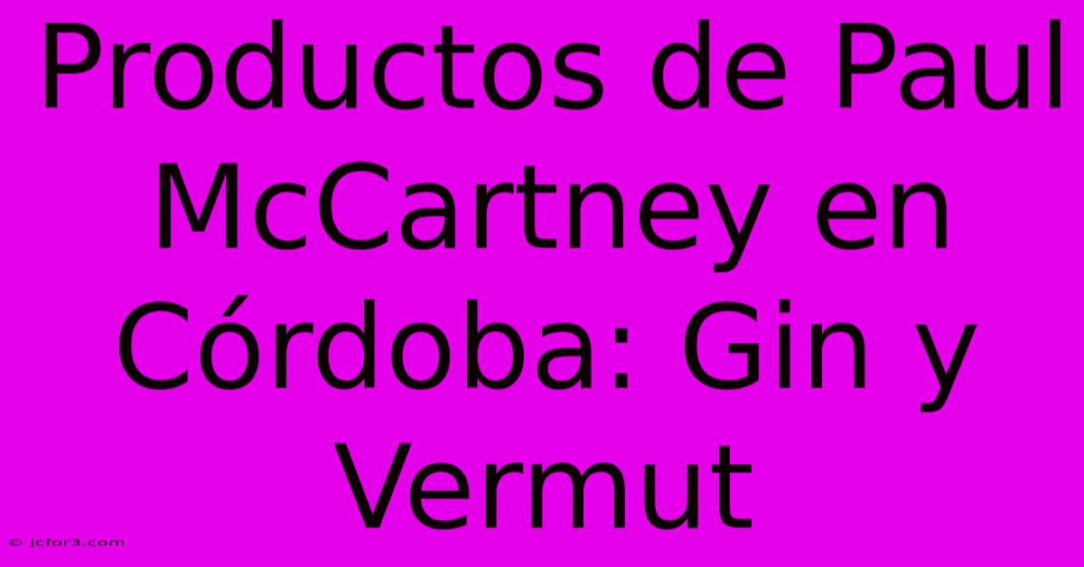 Productos De Paul McCartney En Córdoba: Gin Y Vermut