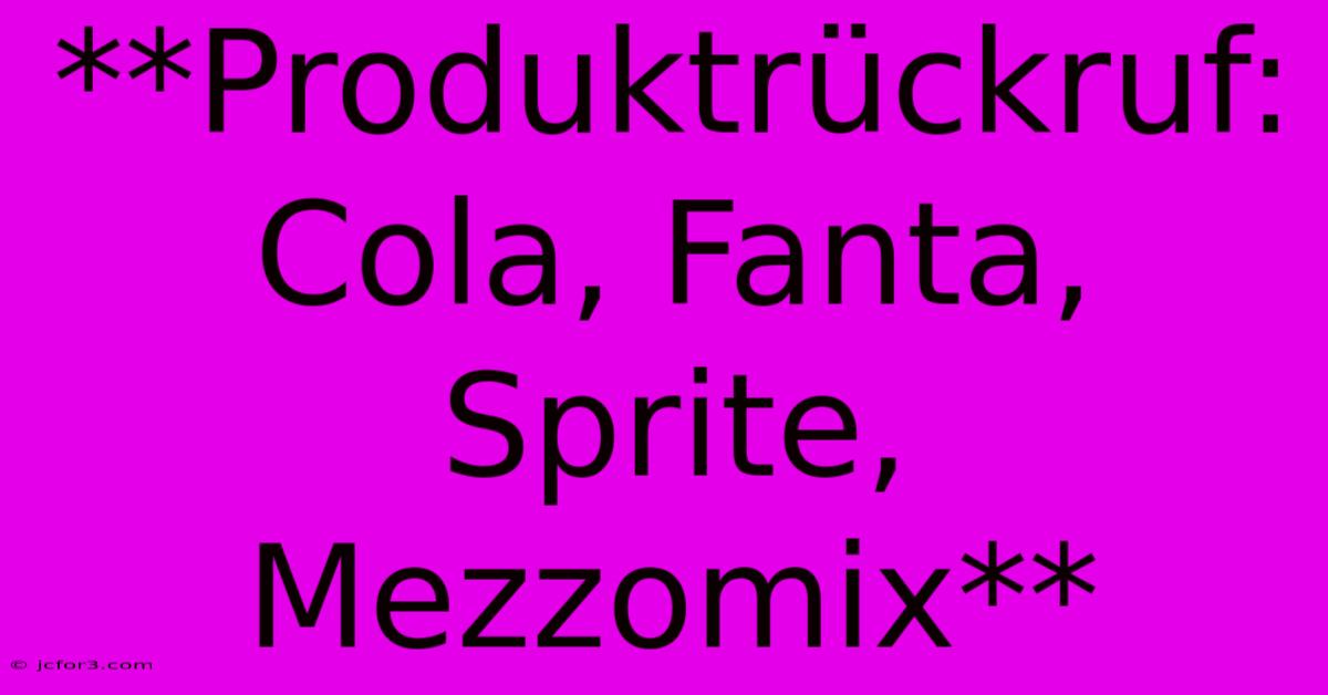 **Produktrückruf: Cola, Fanta, Sprite, Mezzomix**