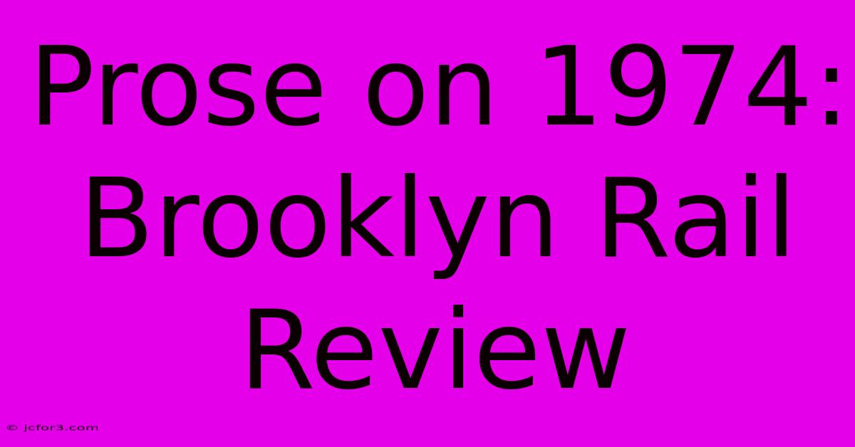 Prose On 1974: Brooklyn Rail Review 