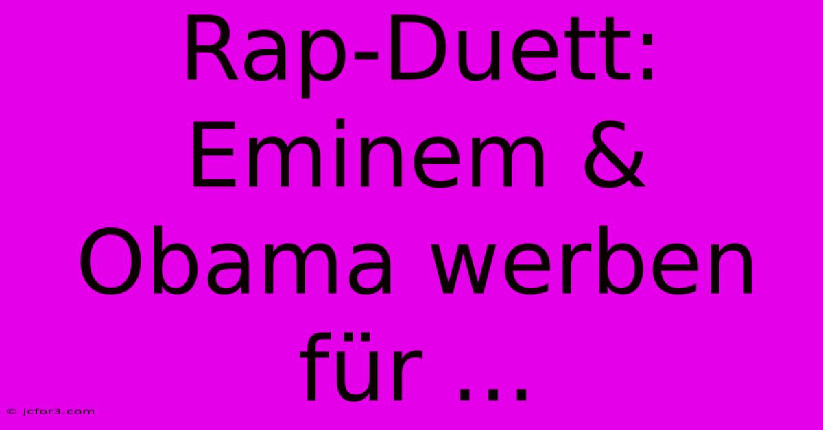 Rap-Duett: Eminem & Obama Werben Für ...