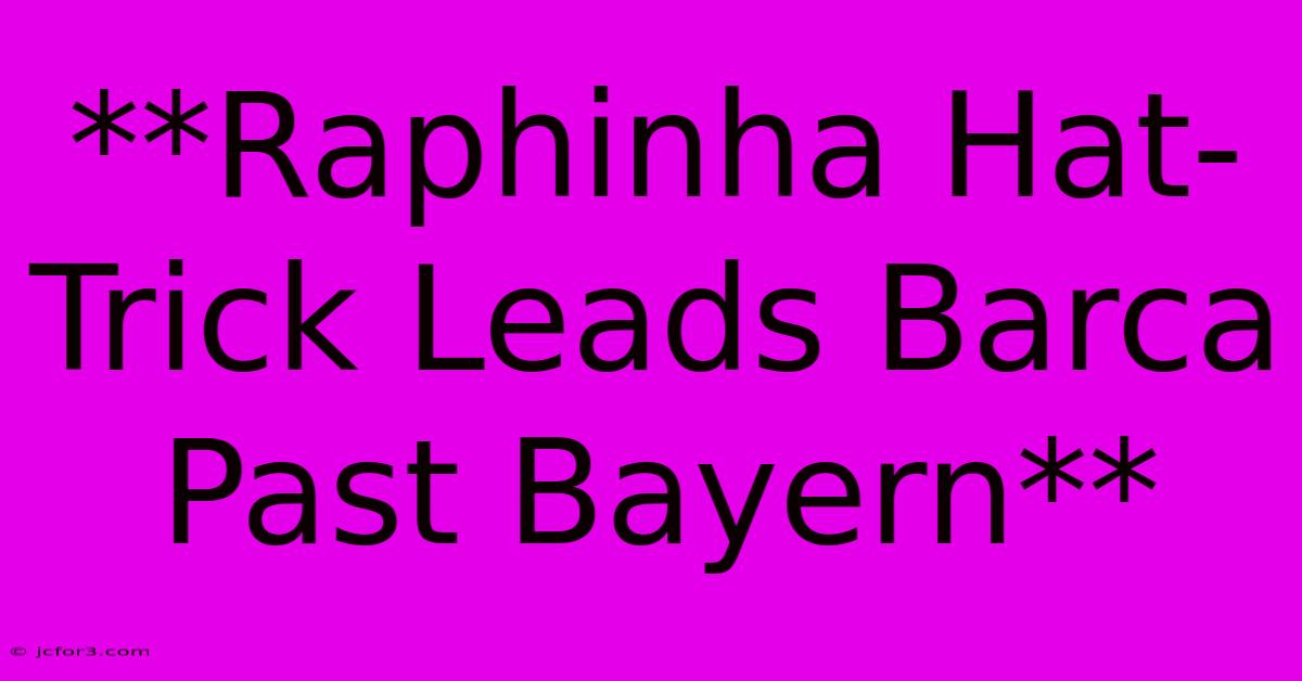 **Raphinha Hat-Trick Leads Barca Past Bayern**