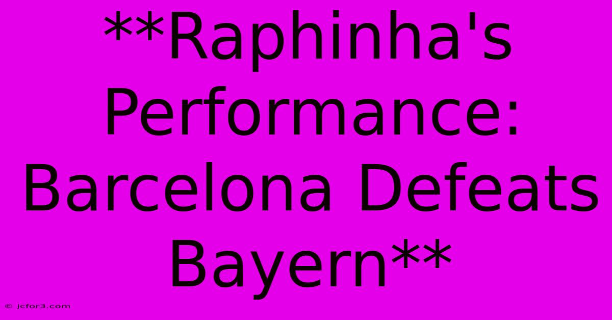 **Raphinha's Performance: Barcelona Defeats Bayern**