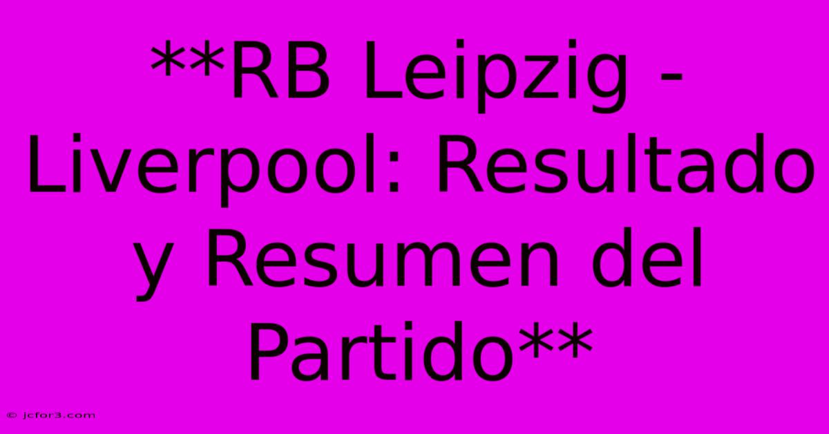 **RB Leipzig - Liverpool: Resultado Y Resumen Del Partido**