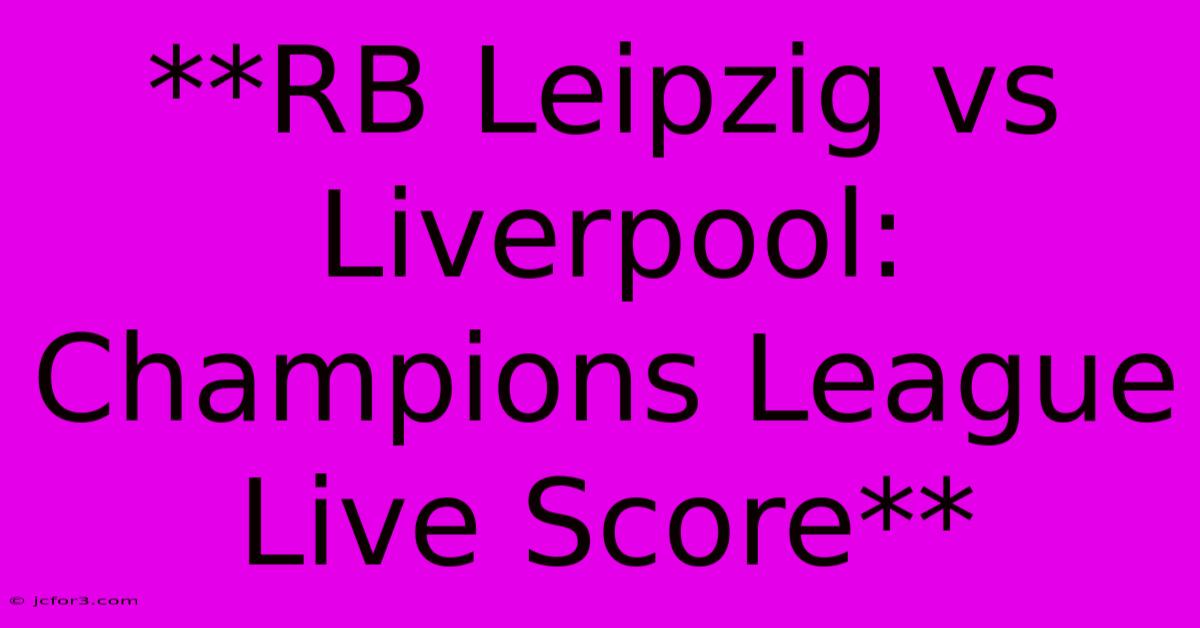 **RB Leipzig Vs Liverpool: Champions League Live Score**