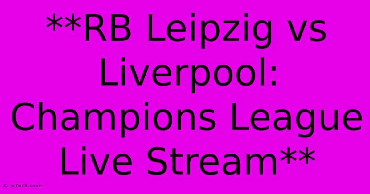 **RB Leipzig Vs Liverpool: Champions League Live Stream**