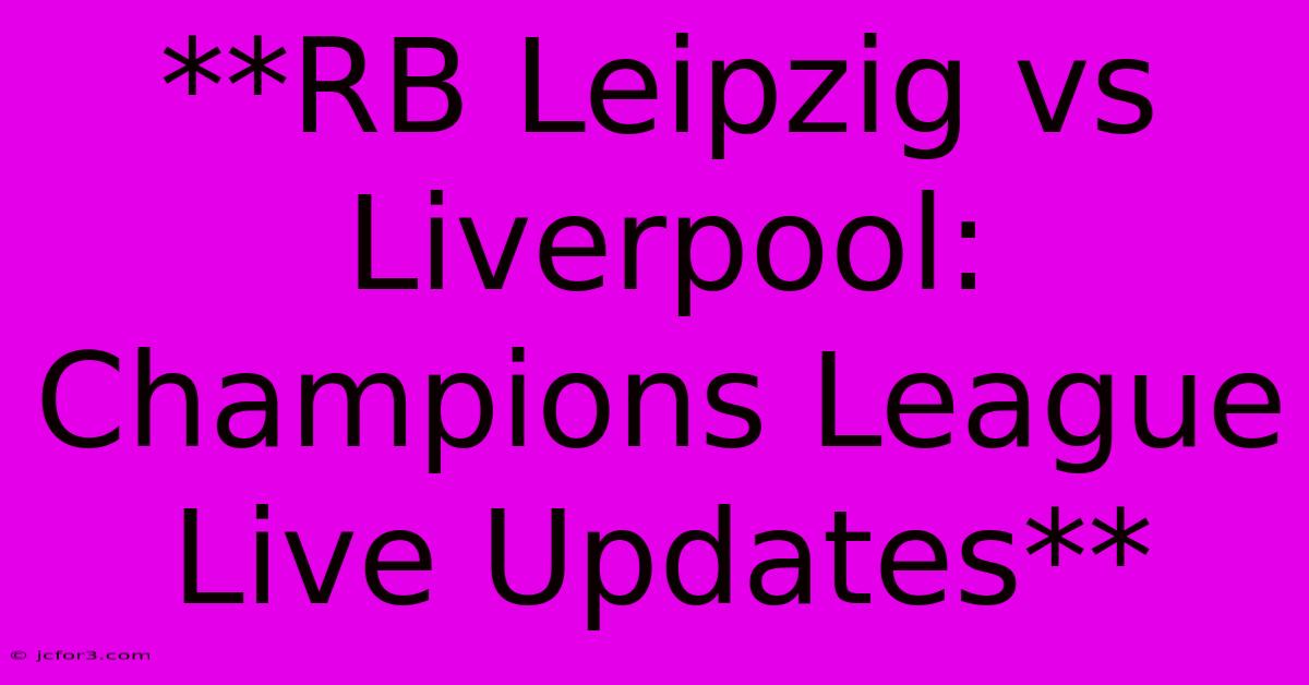 **RB Leipzig Vs Liverpool: Champions League Live Updates**