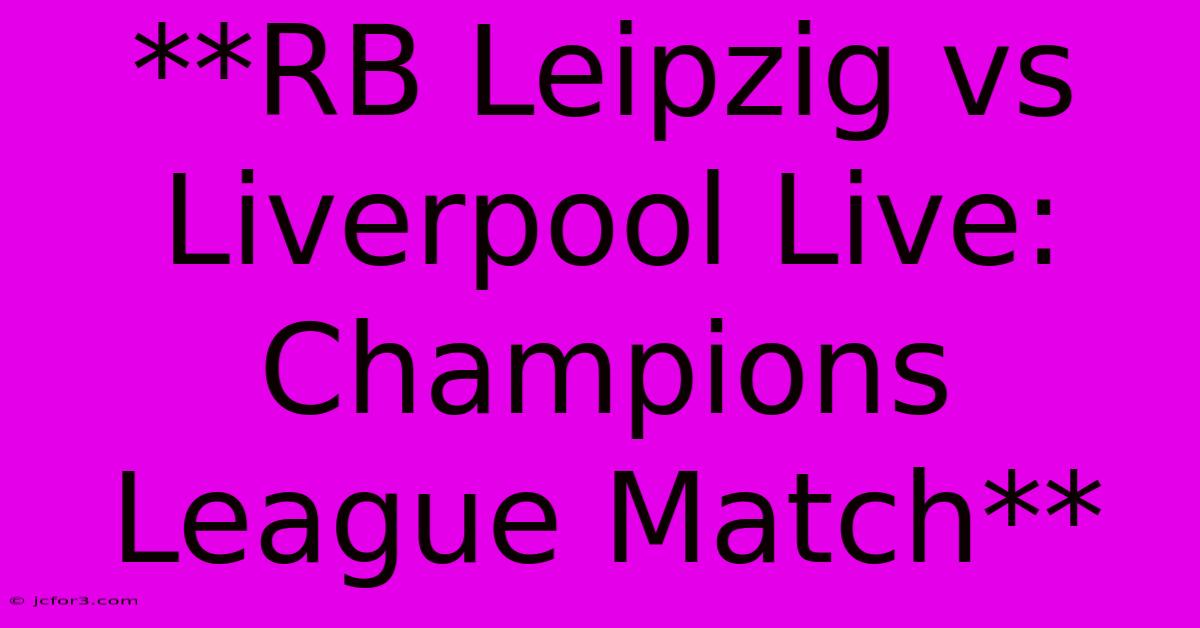 **RB Leipzig Vs Liverpool Live: Champions League Match** 