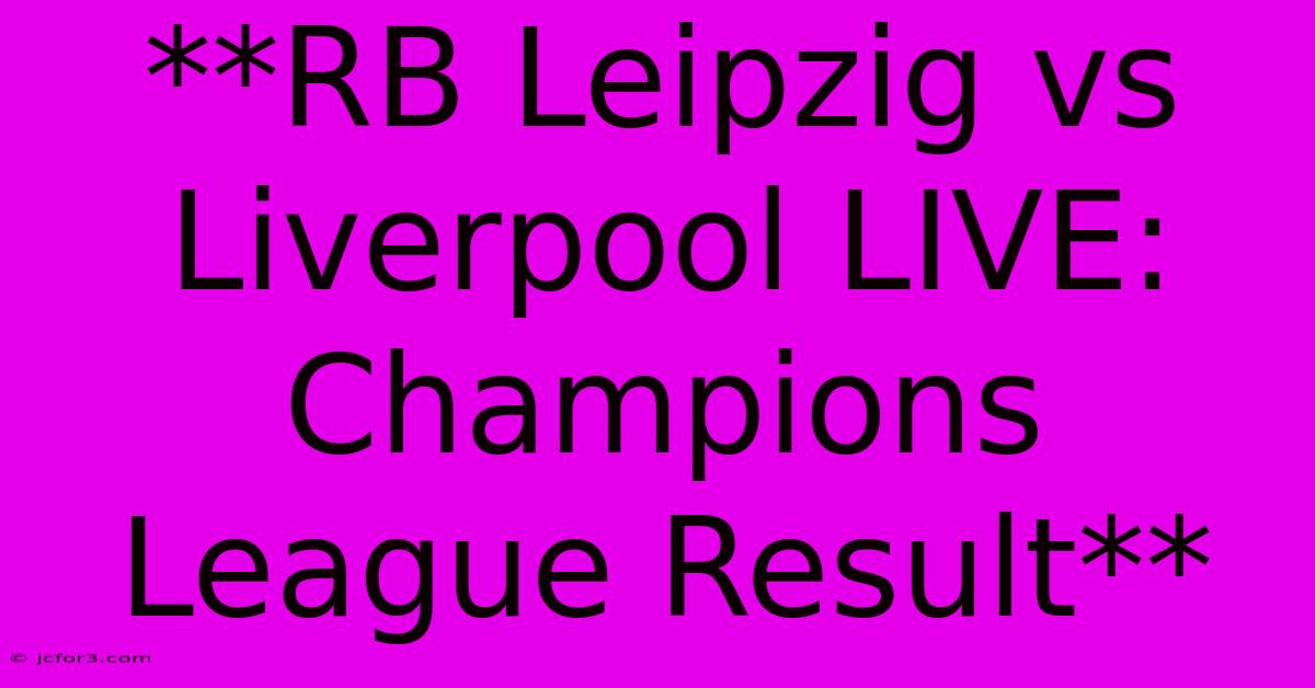 **RB Leipzig Vs Liverpool LIVE: Champions League Result**