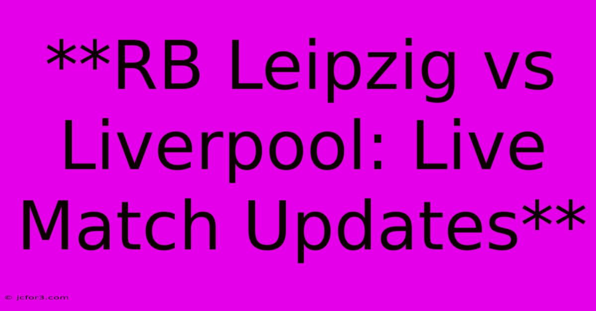 **RB Leipzig Vs Liverpool: Live Match Updates**