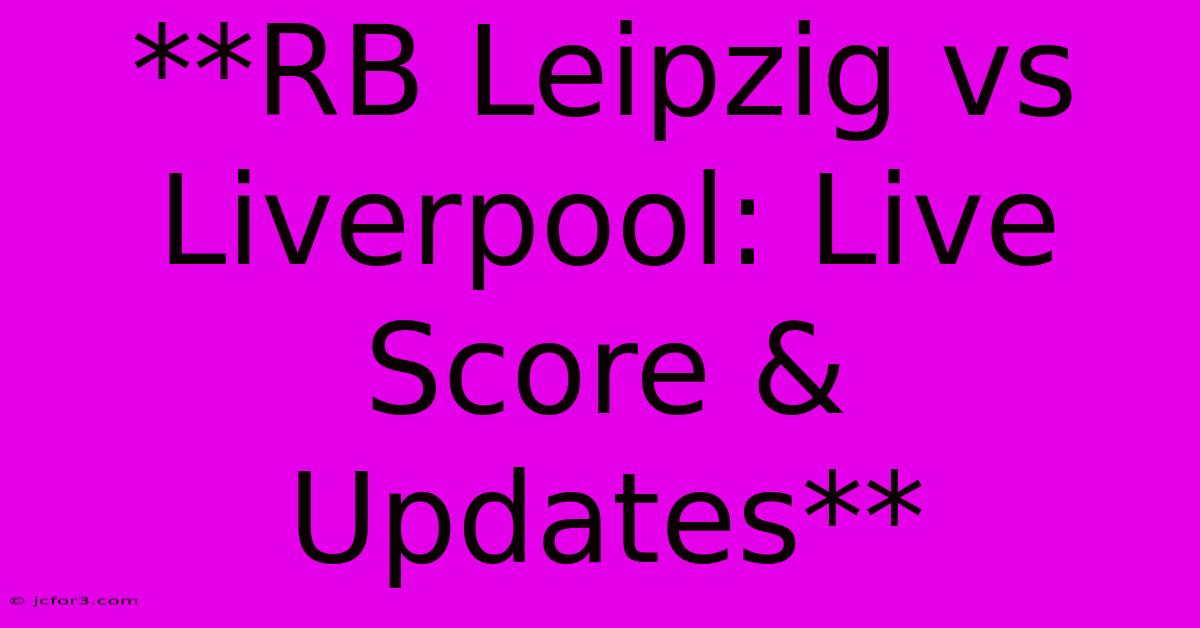 **RB Leipzig Vs Liverpool: Live Score & Updates**