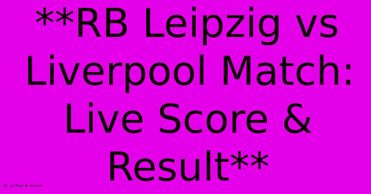 **RB Leipzig Vs Liverpool Match: Live Score & Result**