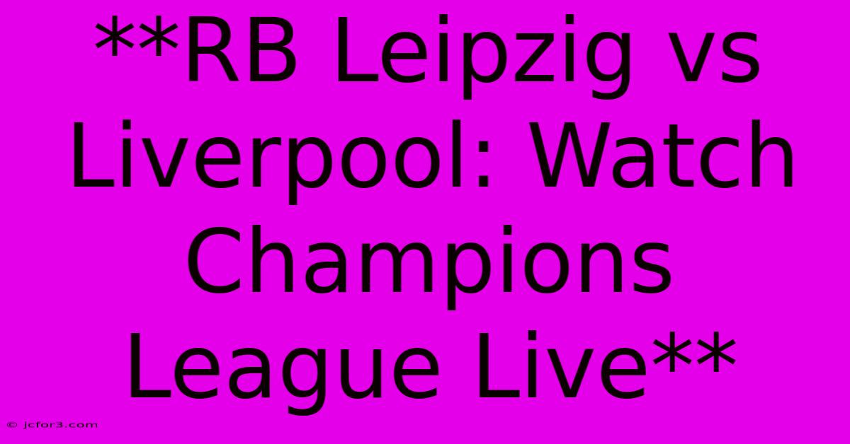 **RB Leipzig Vs Liverpool: Watch Champions League Live** 