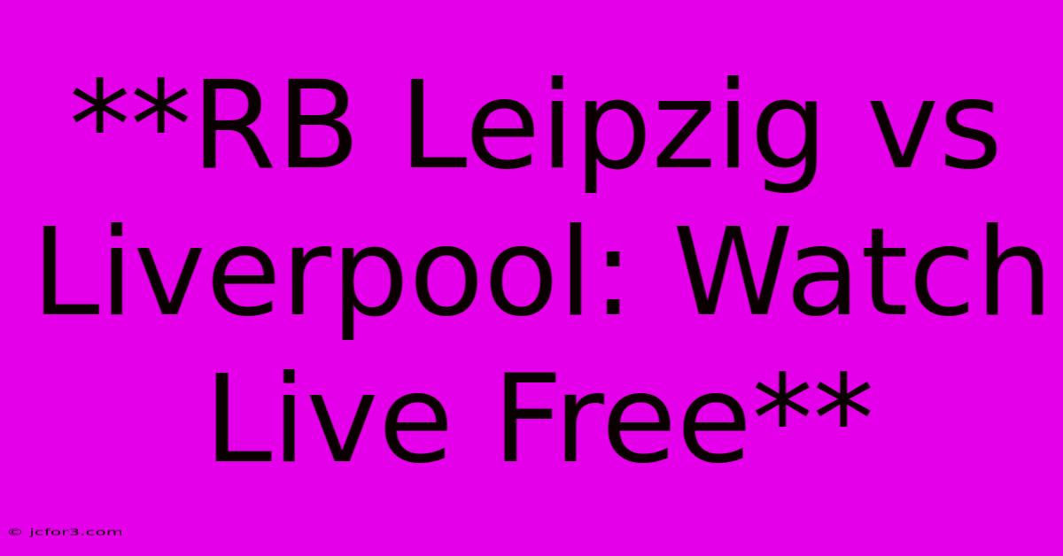 **RB Leipzig Vs Liverpool: Watch Live Free**