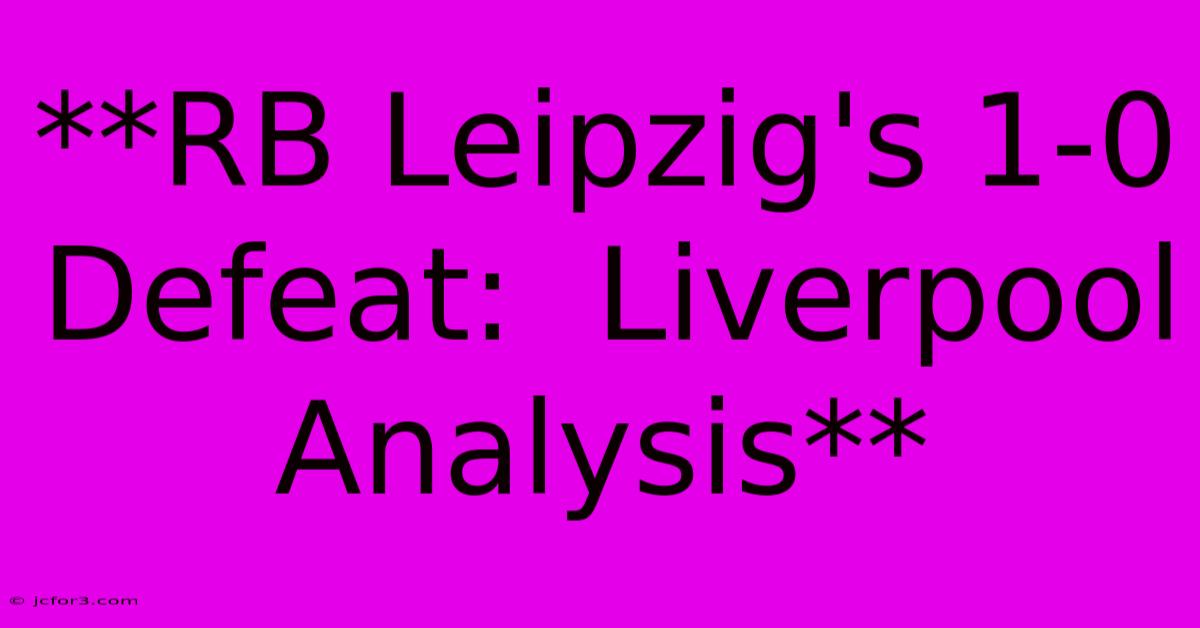 **RB Leipzig's 1-0 Defeat:  Liverpool Analysis**