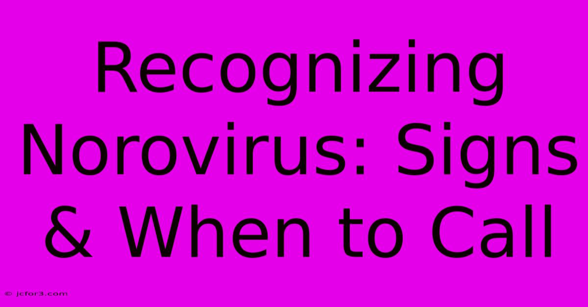 Recognizing Norovirus: Signs & When To Call