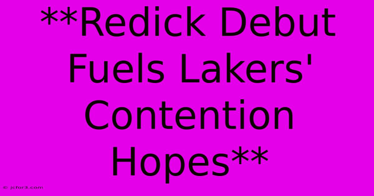 **Redick Debut Fuels Lakers' Contention Hopes**