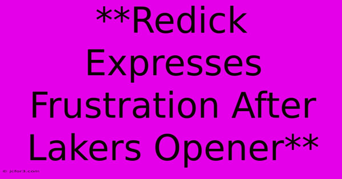 **Redick Expresses Frustration After Lakers Opener**