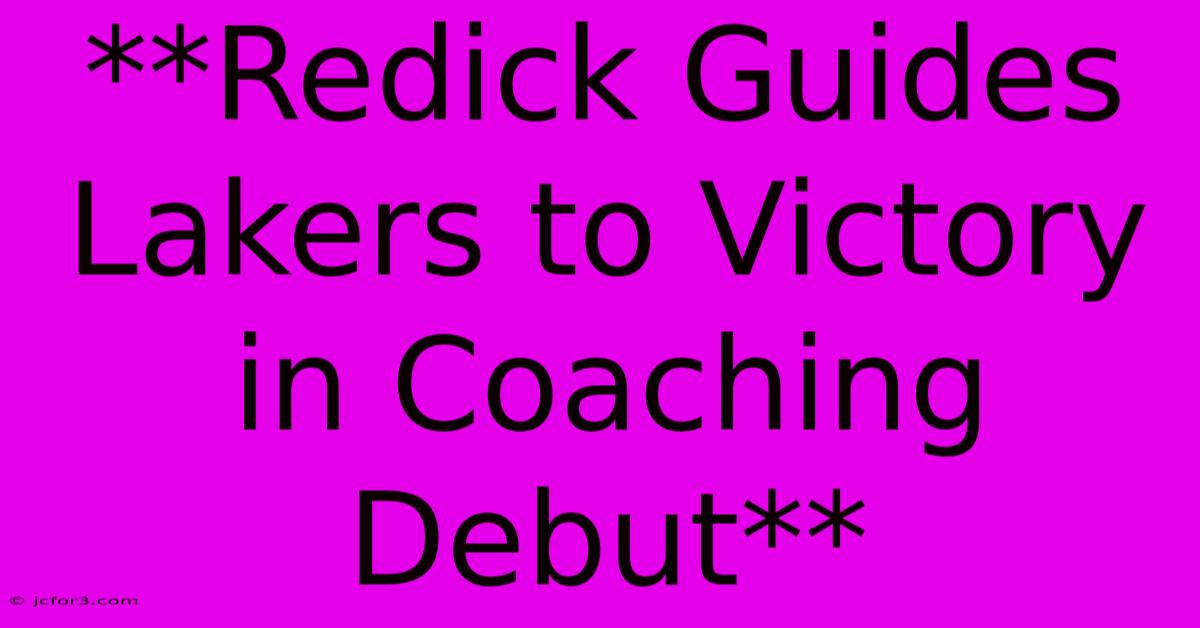 **Redick Guides Lakers To Victory In Coaching Debut**