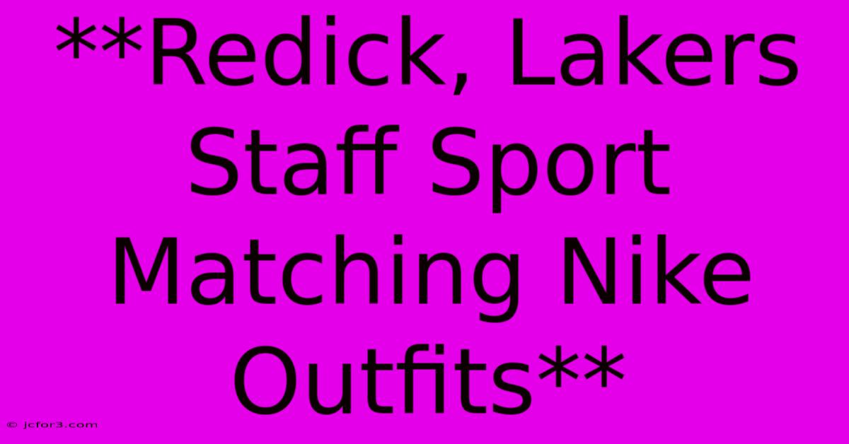 **Redick, Lakers Staff Sport Matching Nike Outfits**