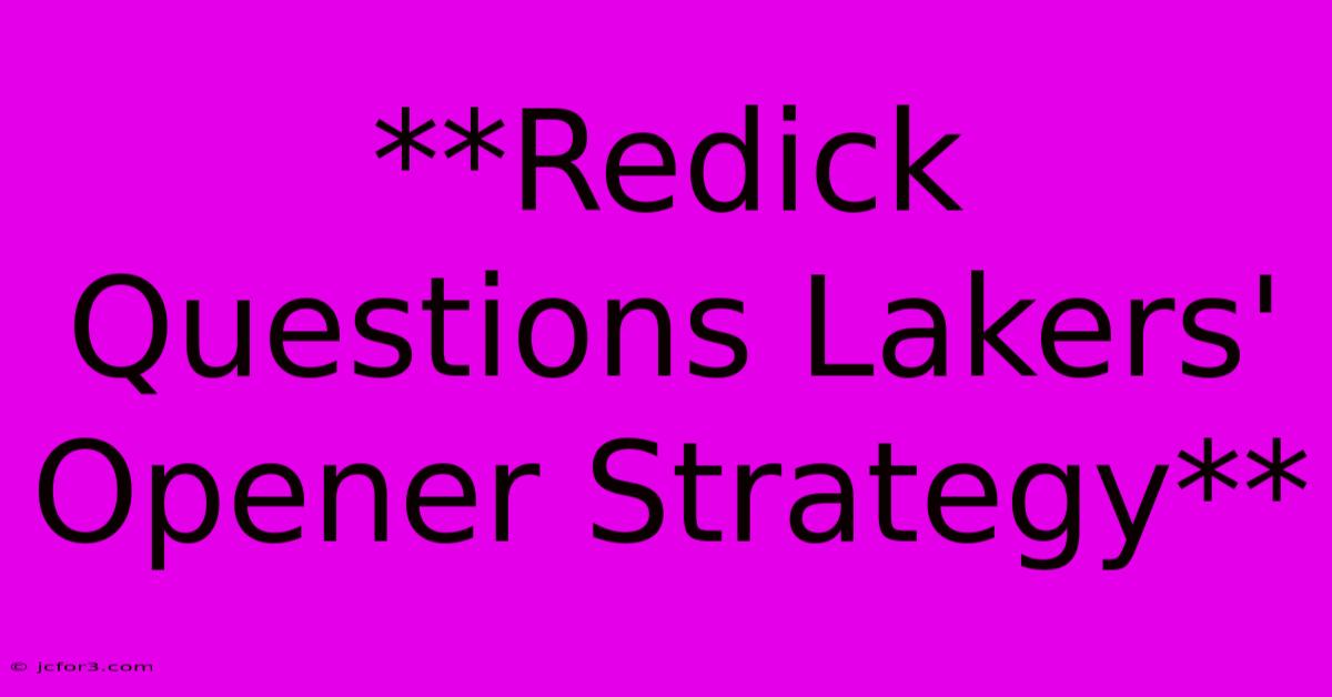 **Redick Questions Lakers' Opener Strategy**