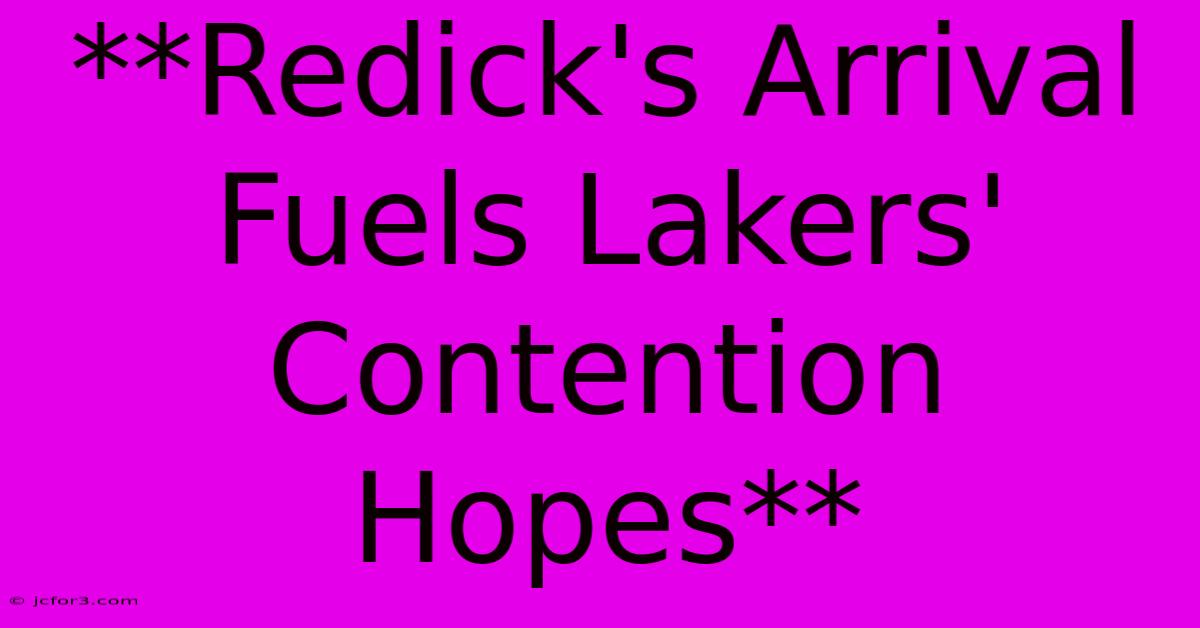 **Redick's Arrival Fuels Lakers' Contention Hopes**