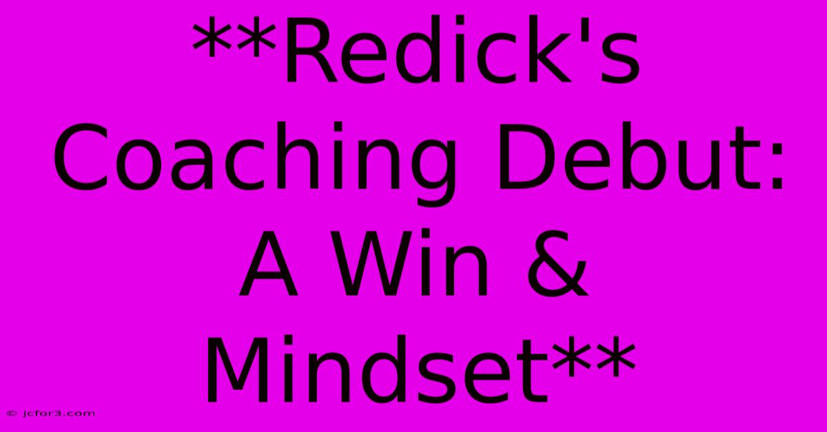 **Redick's Coaching Debut: A Win & Mindset**