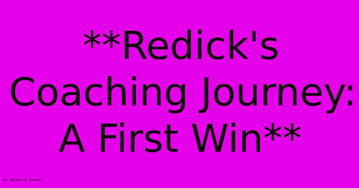 **Redick's Coaching Journey: A First Win**