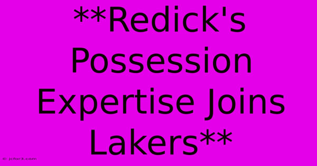 **Redick's Possession Expertise Joins Lakers**