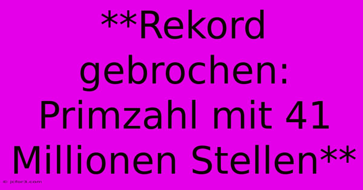 **Rekord Gebrochen: Primzahl Mit 41 Millionen Stellen**