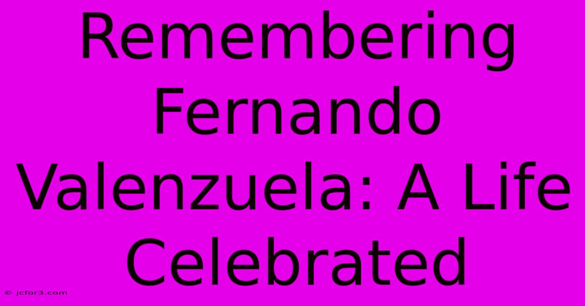 Remembering Fernando Valenzuela: A Life Celebrated