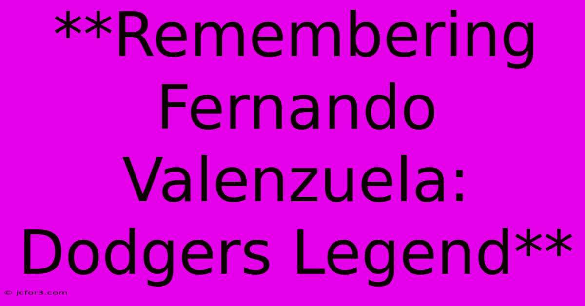 **Remembering Fernando Valenzuela: Dodgers Legend** 