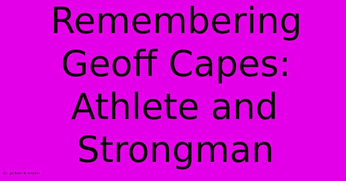 Remembering Geoff Capes: Athlete And Strongman