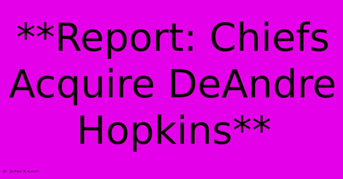 **Report: Chiefs Acquire DeAndre Hopkins**