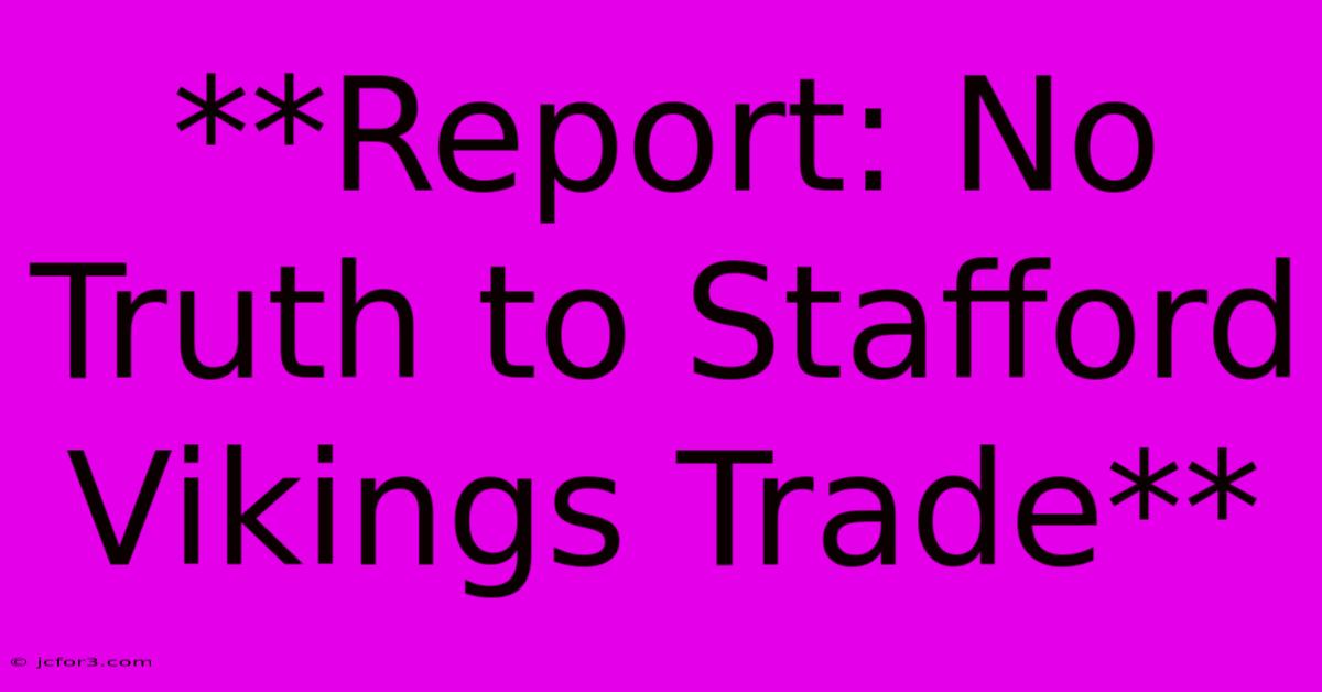 **Report: No Truth To Stafford Vikings Trade**