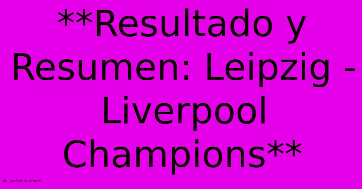 **Resultado Y Resumen: Leipzig - Liverpool Champions** 