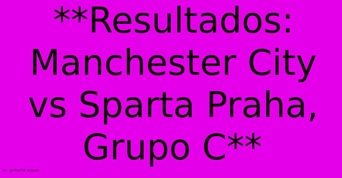 **Resultados: Manchester City Vs Sparta Praha, Grupo C** 