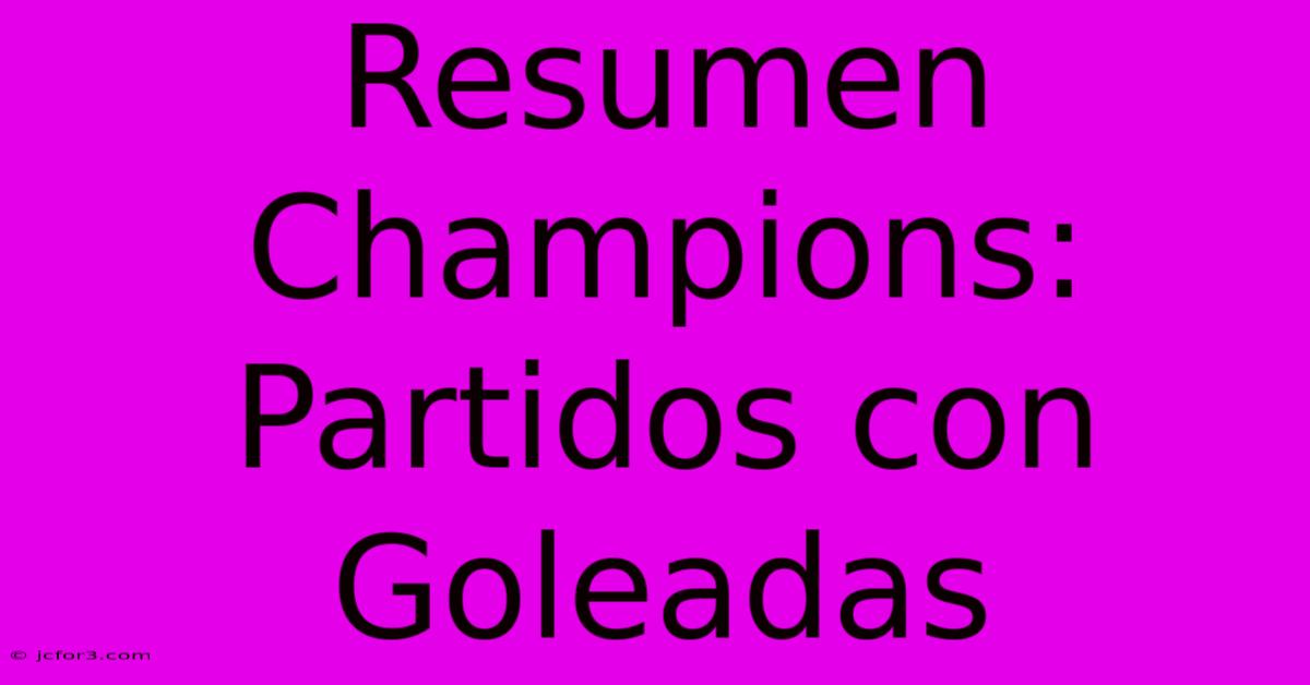 Resumen Champions: Partidos Con Goleadas