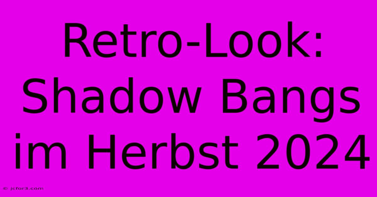 Retro-Look: Shadow Bangs Im Herbst 2024