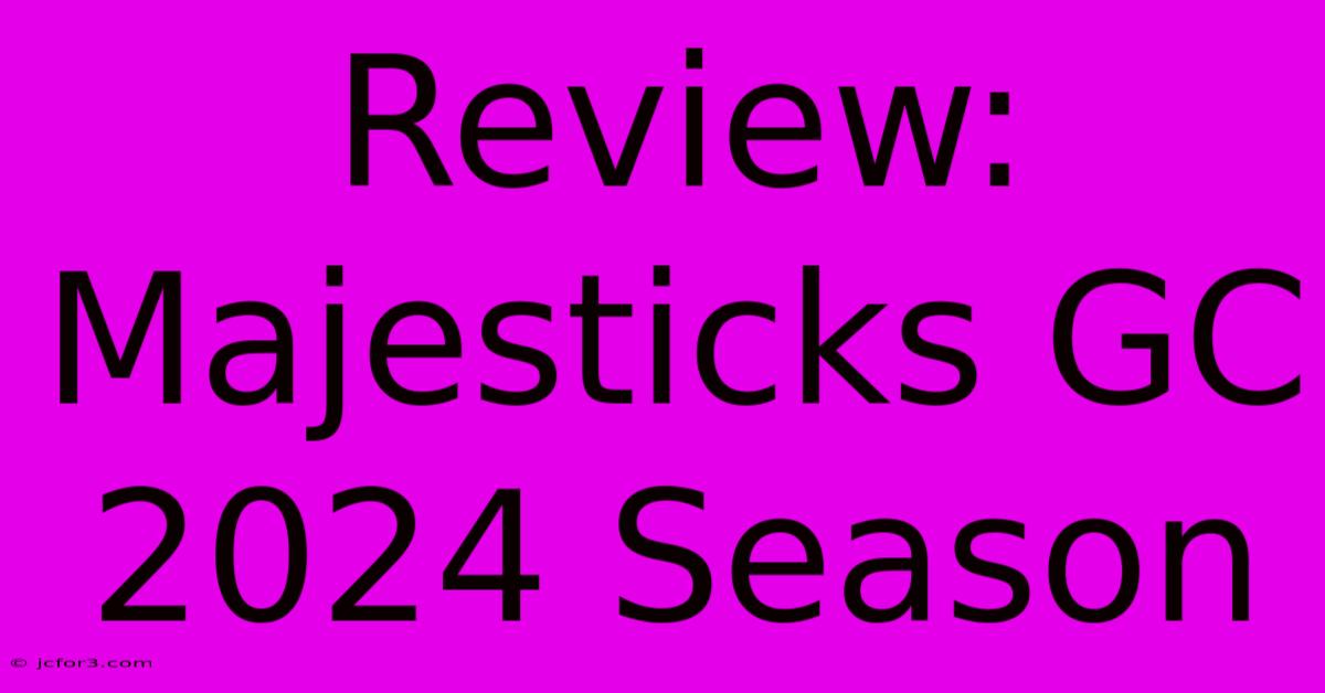 Review: Majesticks GC 2024 Season 