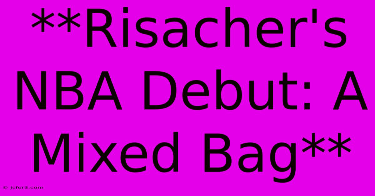 **Risacher's NBA Debut: A Mixed Bag**