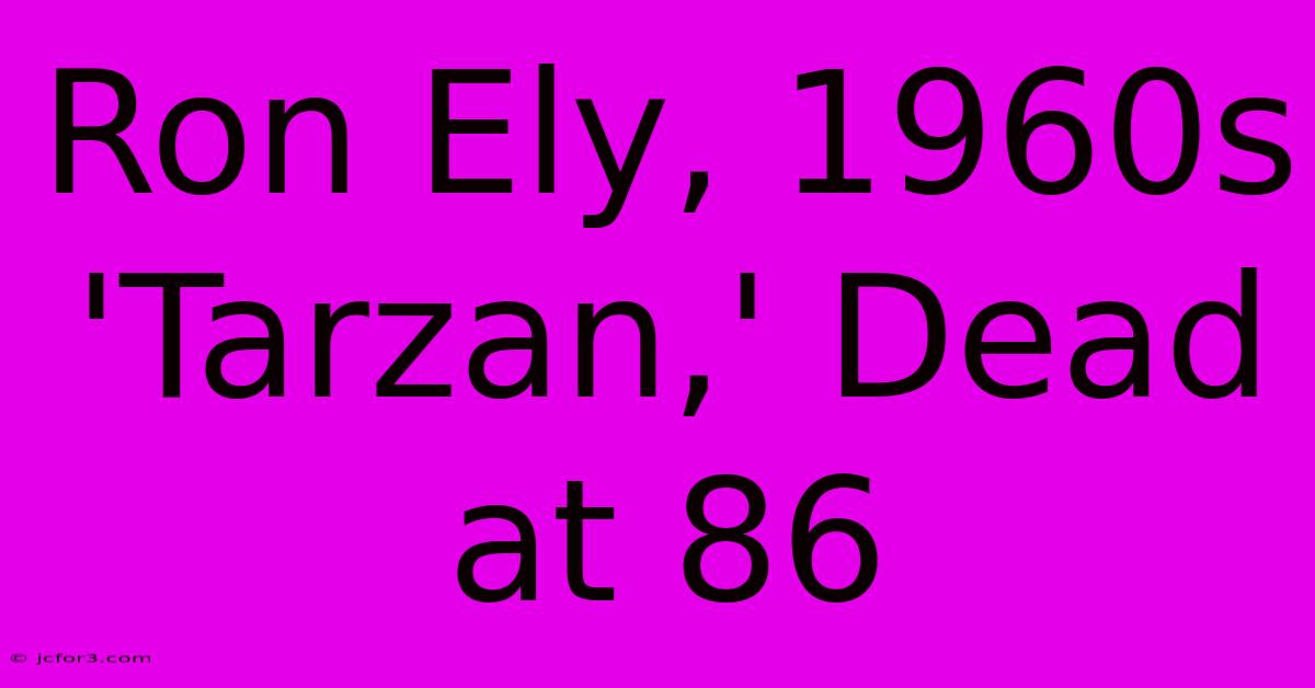 Ron Ely, 1960s 'Tarzan,' Dead At 86