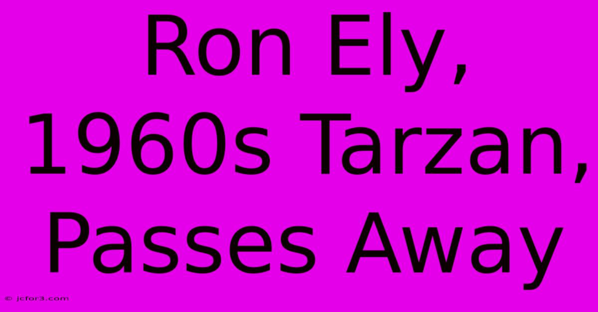 Ron Ely, 1960s Tarzan, Passes Away