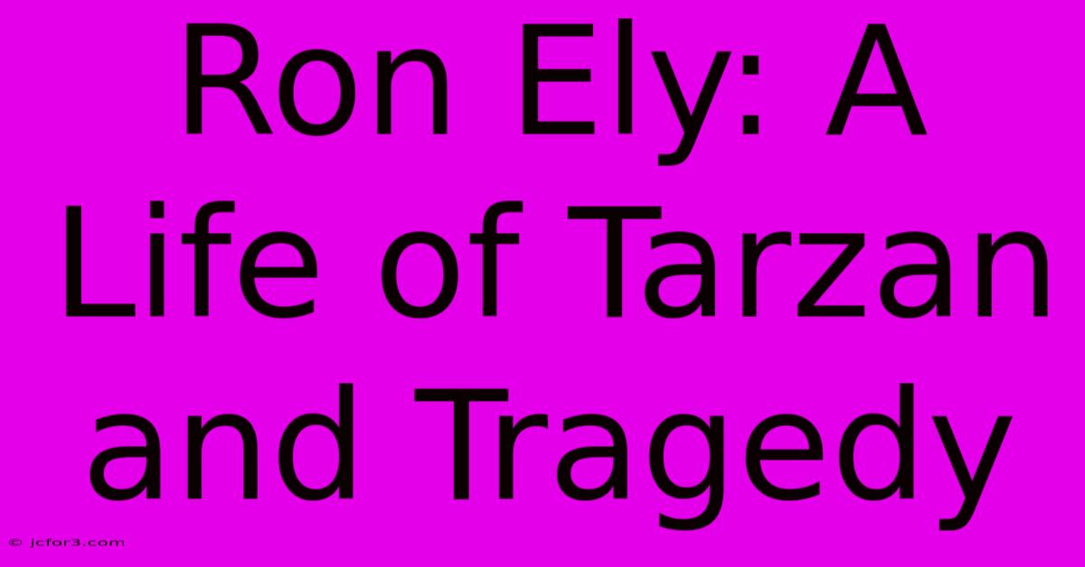 Ron Ely: A Life Of Tarzan And Tragedy